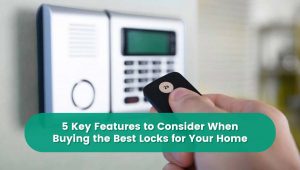 Read more about the article 5 Key Features to Consider When Buying the Best Locks for Your Home