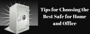 Read more about the article Tips for Choosing the Best Safe for Home and Office